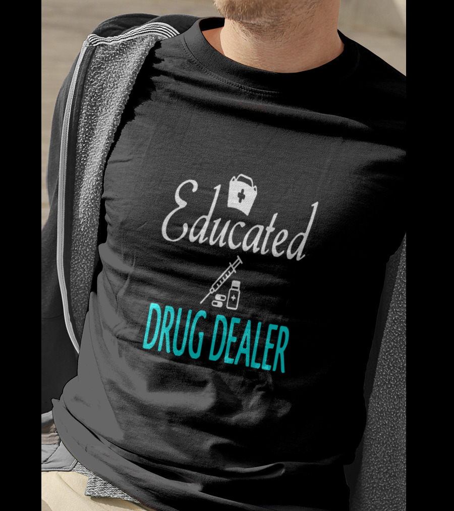 Educated Drug Dealer Funny Nurse Humor T-Shirt