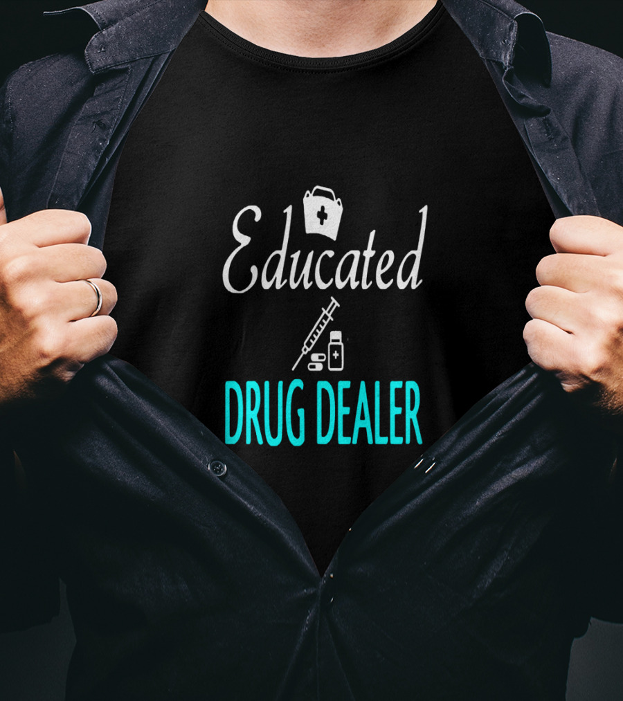 Educated Drug Dealer Funny Nurse Humor T-Shirt