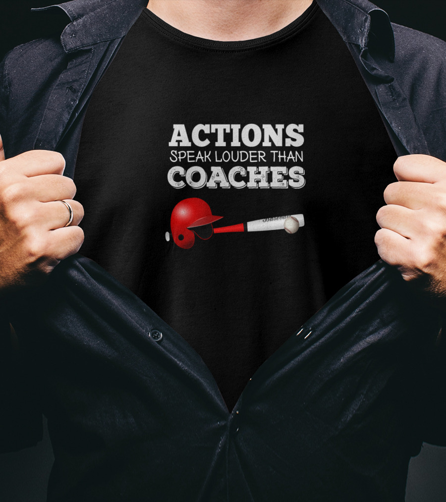 Actions Speak Louder Than Coaches Baseball Helmet And Bat T-Shirt