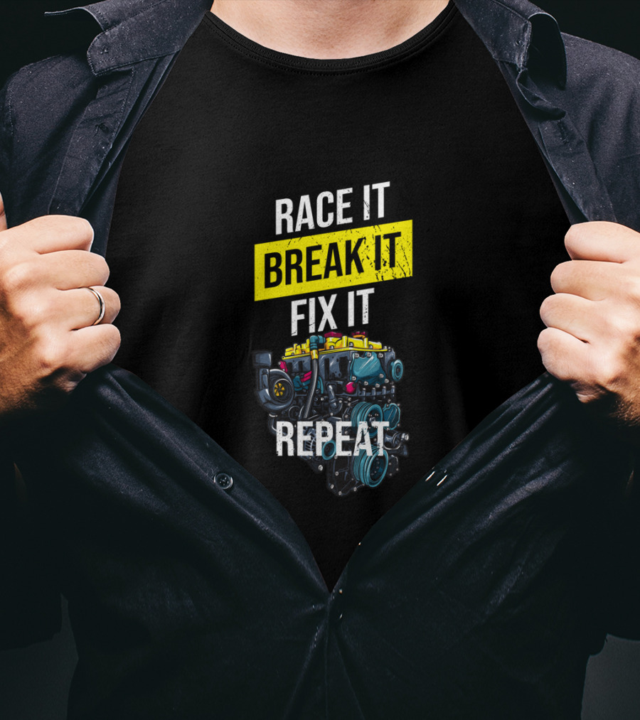 Race It Break It Fix It Repeat Turbo Boost Tuning T-Shirt