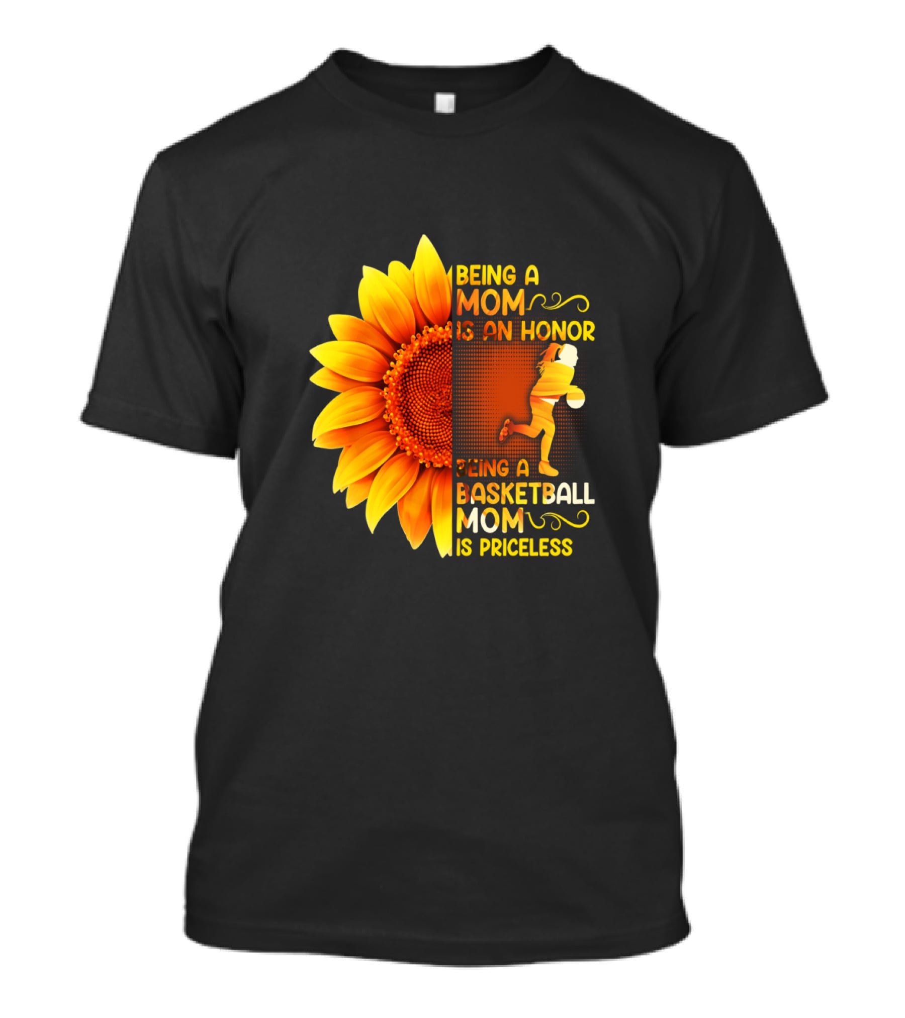 Being A Mom Is An Honor Being A Basketball Mom Is Priceless Sunflower T-Shirt