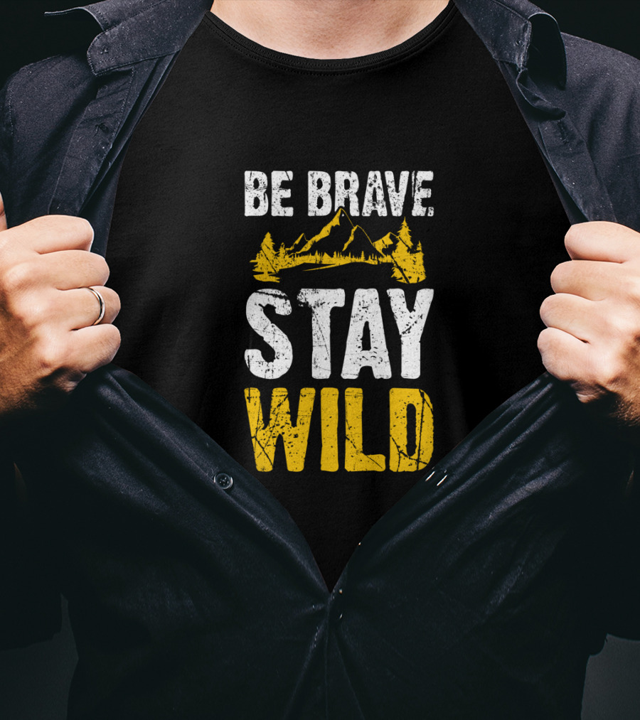 Be Brave Stay Wild Hiking Adventure With Mountain T-Shirt