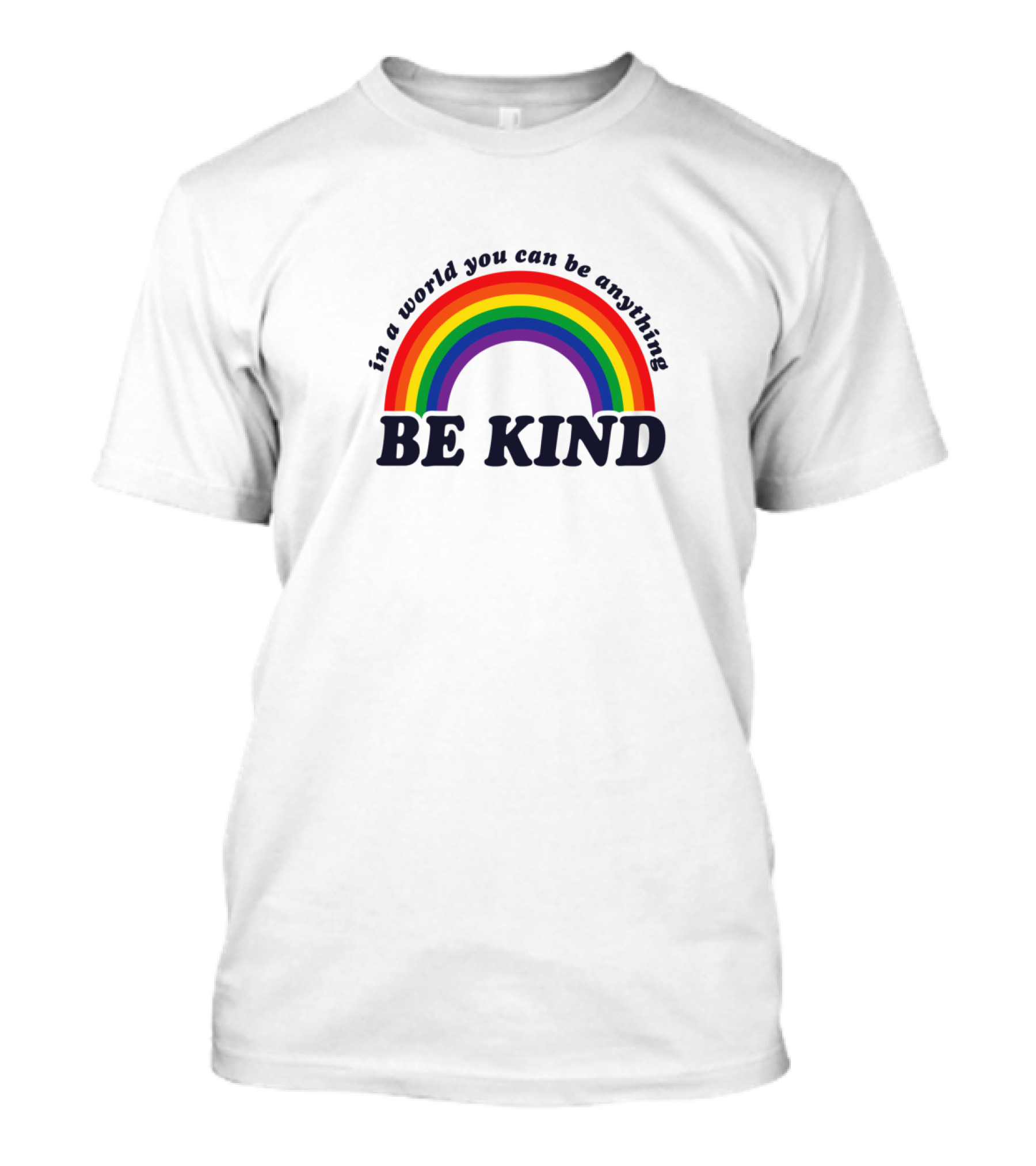 In A World You Can Be Anything Be Kind Gay Pride Rainbow T-Shirt