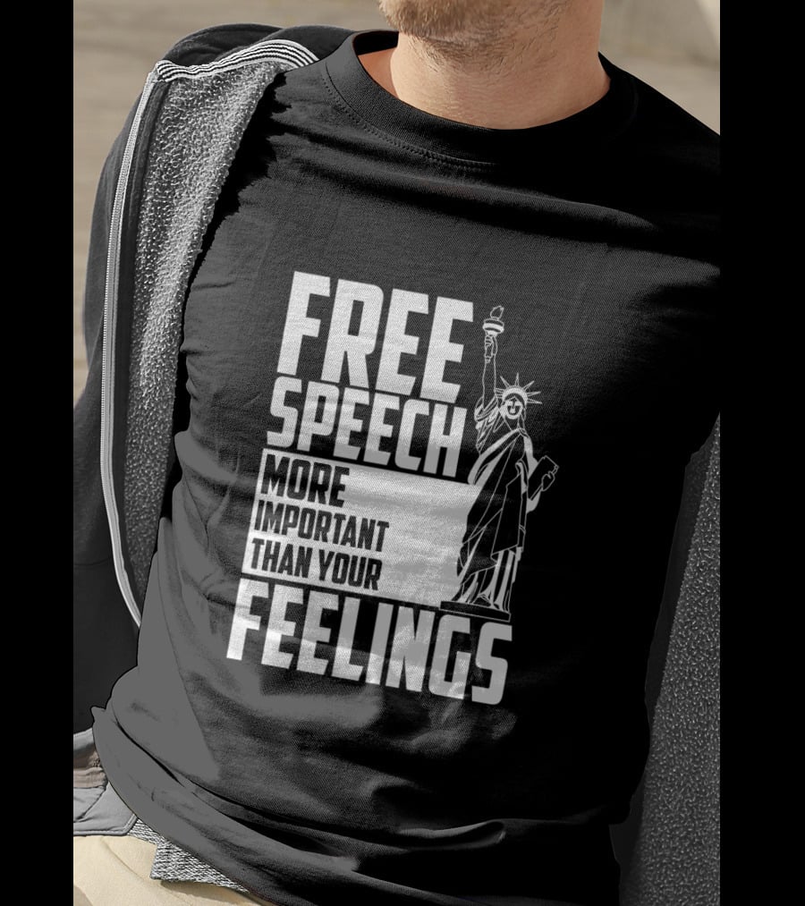 Free Speech More Important Than Your Feelings Statue Of Liberty T-Shirt