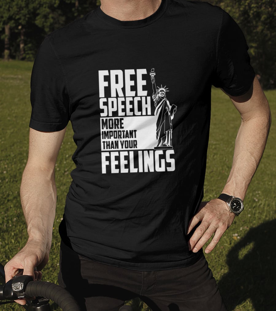 Free Speech More Important Than Your Feelings Statue Of Liberty T-Shirt