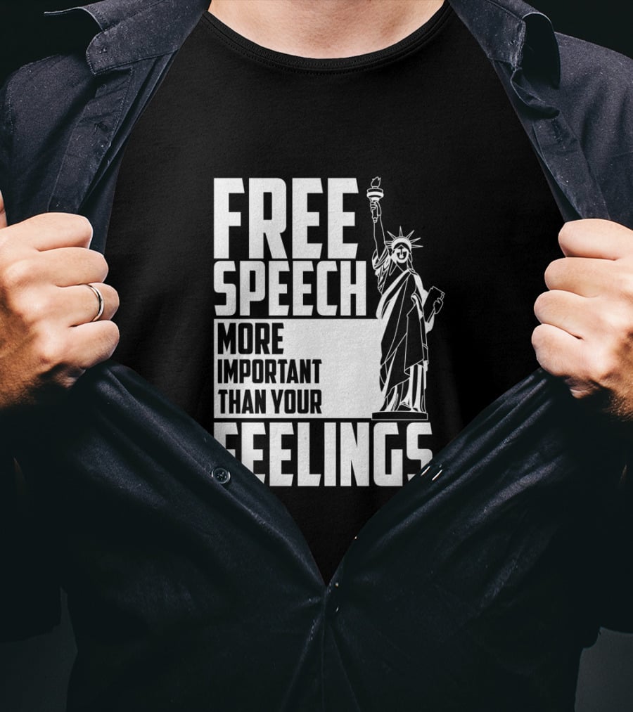 Free Speech More Important Than Your Feelings Statue Of Liberty T-Shirt