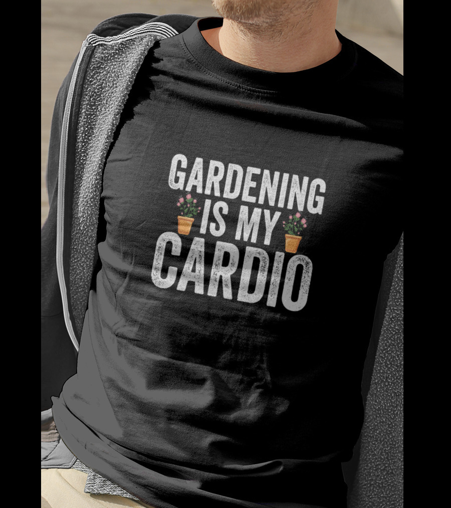 Gardening Is My Cardio Funny Gardening Plants Pots T-Shirt