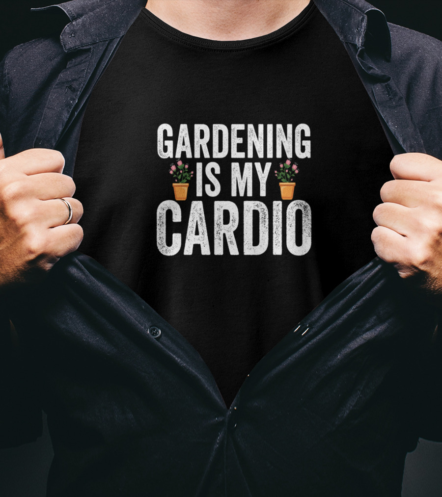 Gardening Is My Cardio Funny Gardening Plants Pots T-Shirt