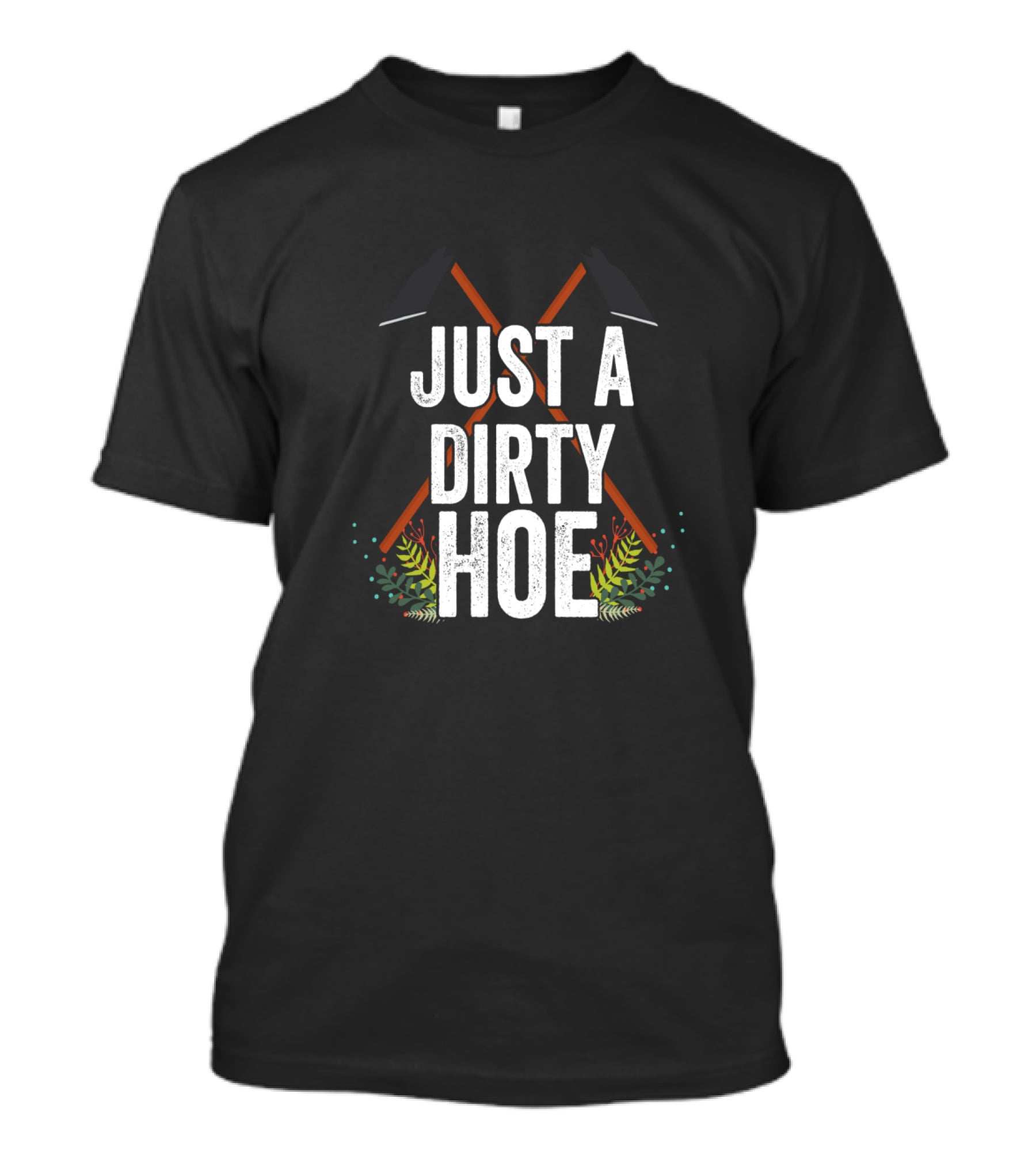 Just A Dirty Hoe Gardening T-Shirt