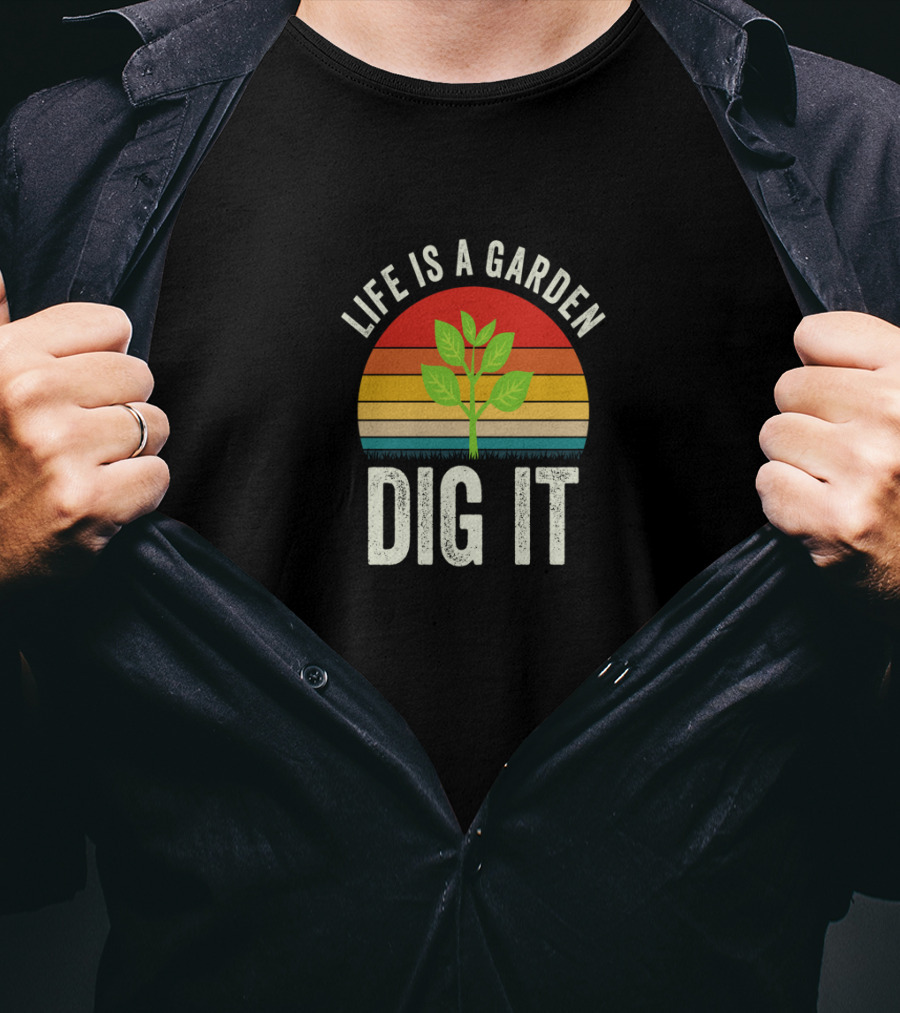 Life Is A Garden Dig It With Sunset And Plant T-Shirt