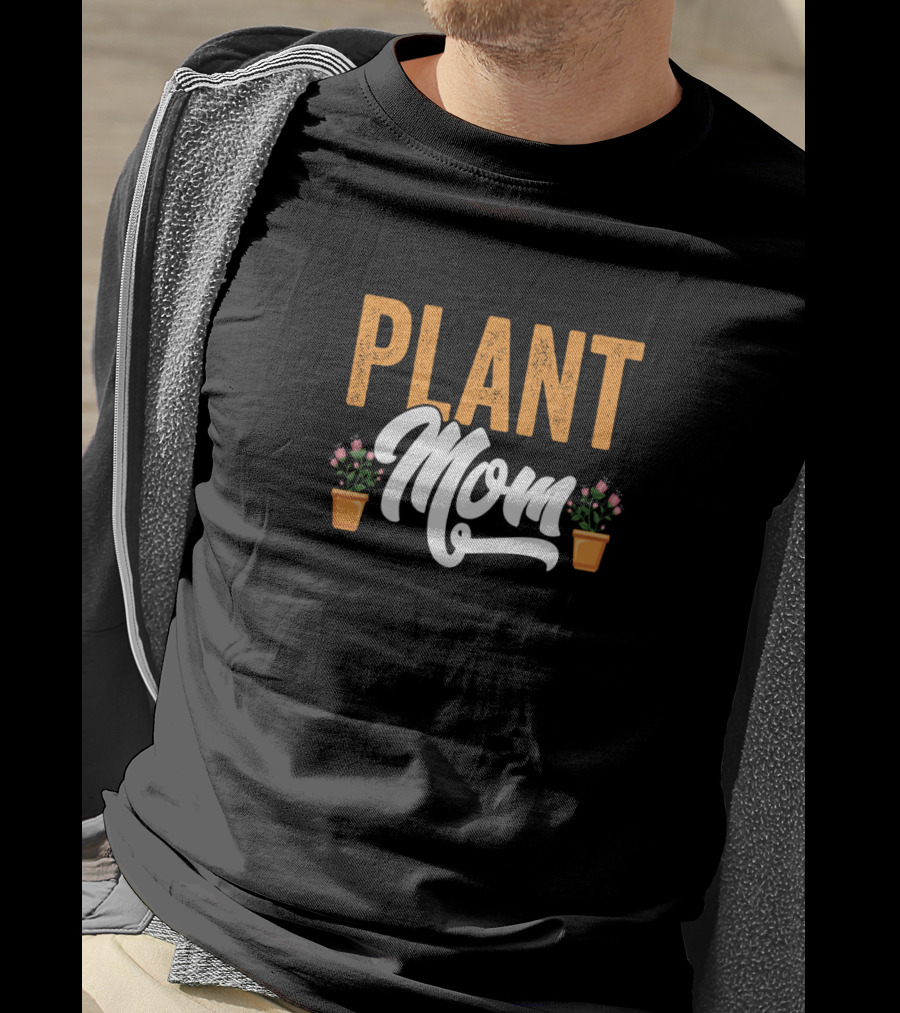 Plant Mom Gardeners Funny Mother T-Shirt