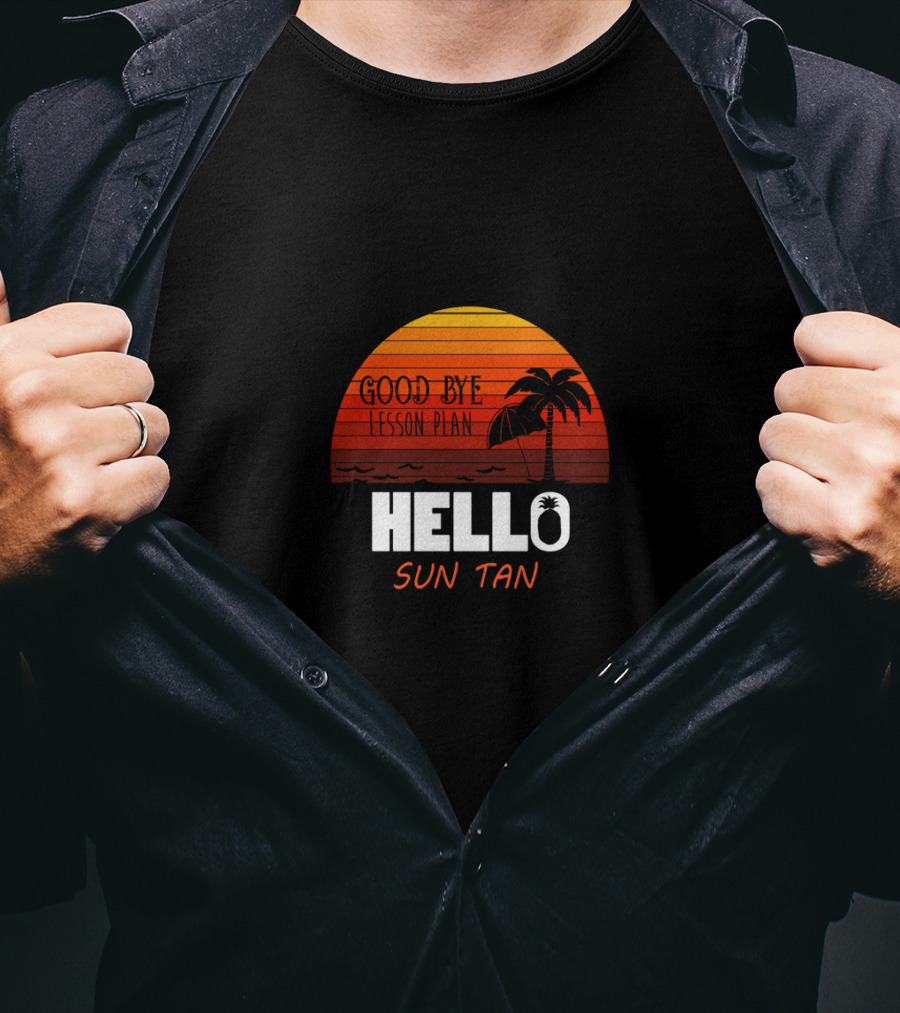 Good Bye Lesson Plan Hello Sun Tan Sunset Palm Tropical Vibes T-Shirt