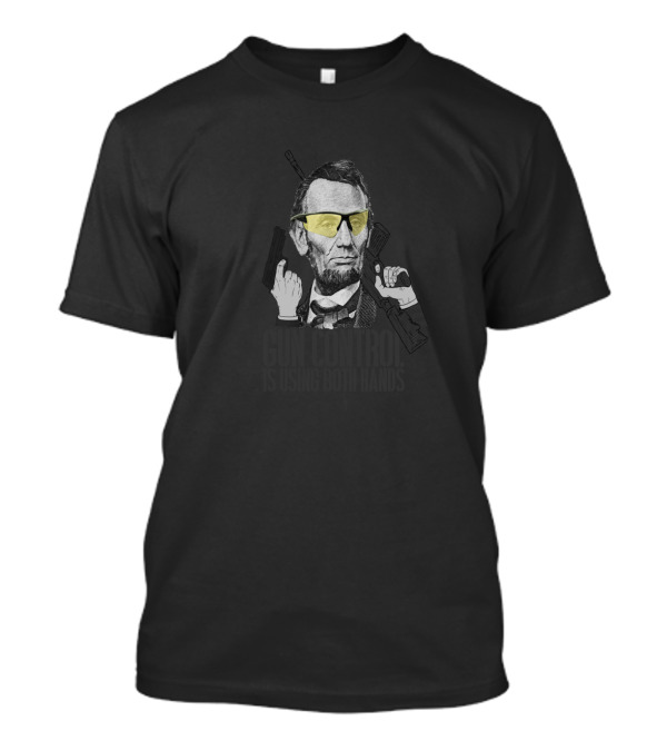 Gun Control Is Using Both Hands Abraham Lincoln Sunglasses T-Shirt