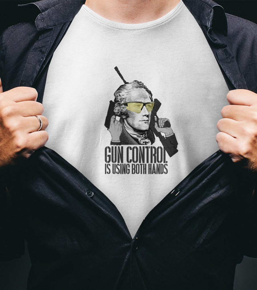 Gun Control Is Using Both Hands Alexander Hamilton Wearing Yellow Sunglasses Holding Guns T-Shirt