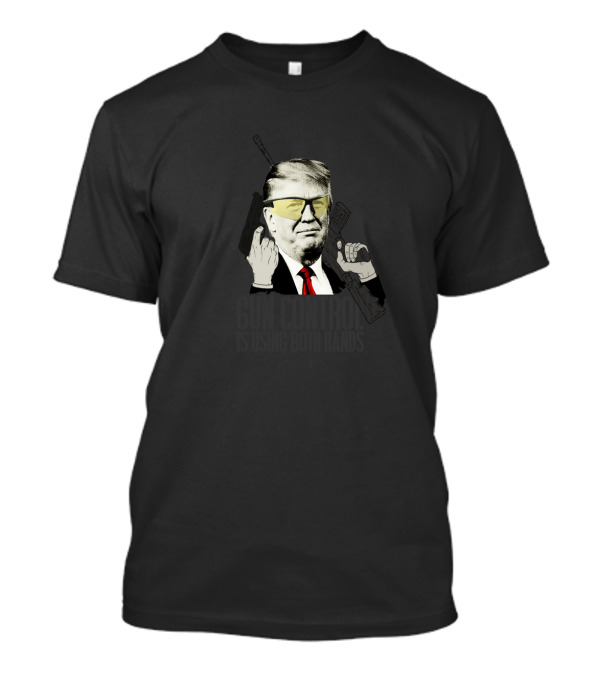 Donald Trump Gun Control Is Using Both Hands Middle Finger Gesture T-Shirt