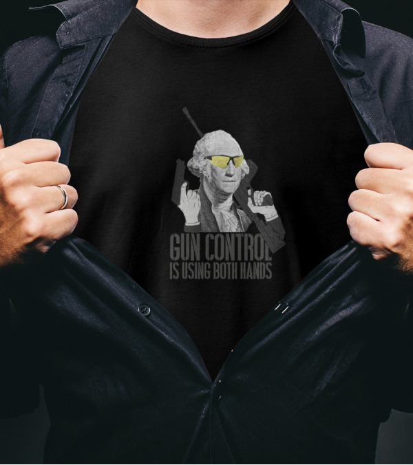 Gun Control Is Using Both Hands George Washington Wearing Sunglasses T-Shirt