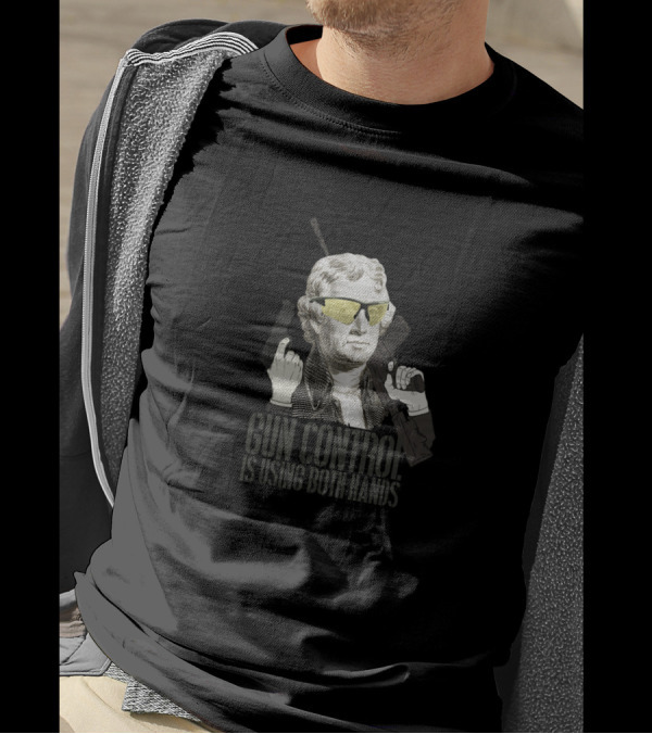 Thomas Jefferson Gun Control Is Using Both Hands Sunglasses Revolutionary T-Shirt