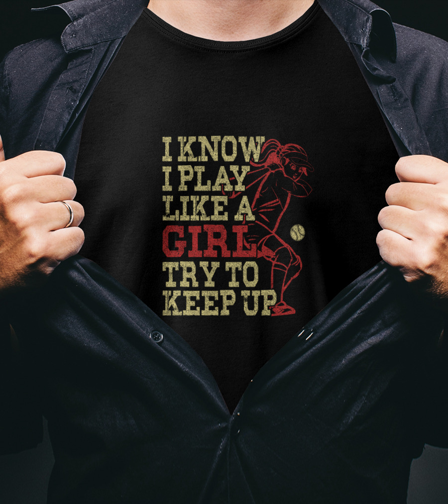 I Know I Play Like A Girl Try To Keep Up Baseball Softball Player T-Shirt