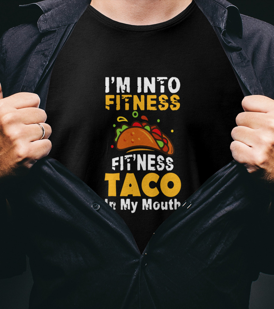 I'm Into Fitness Taco In My Mouth Funny Cinco De Mayo Food Humor T-Shirt