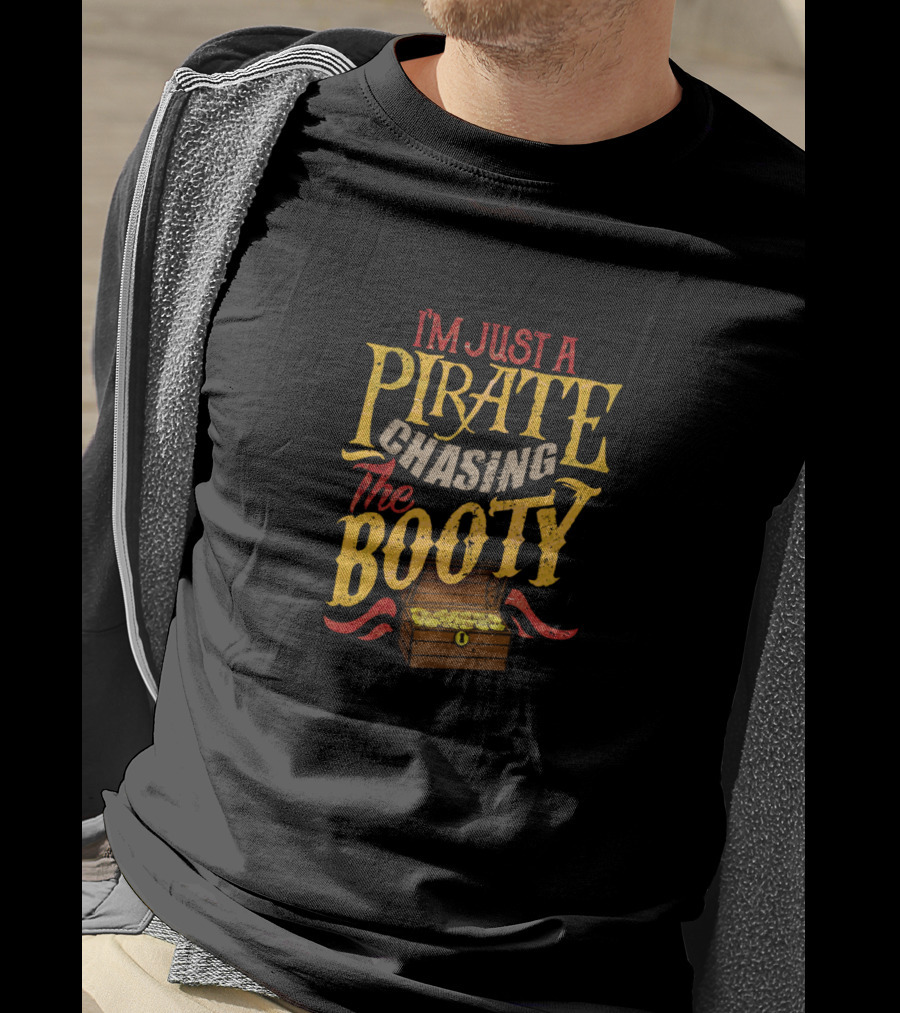I'm Just A Pirate Chasing The Booty Treasure Chest T-Shirt