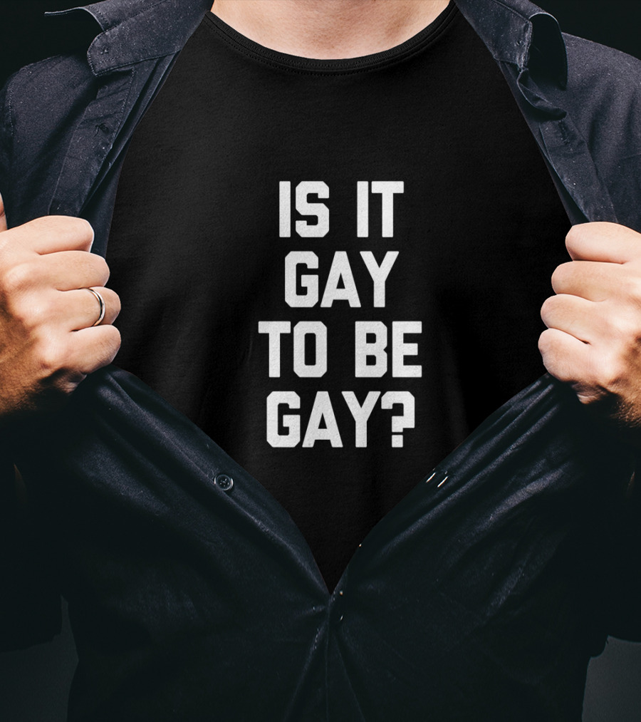Is It Gay To Be Gay Funny Saying Gay Pride T-Shirt