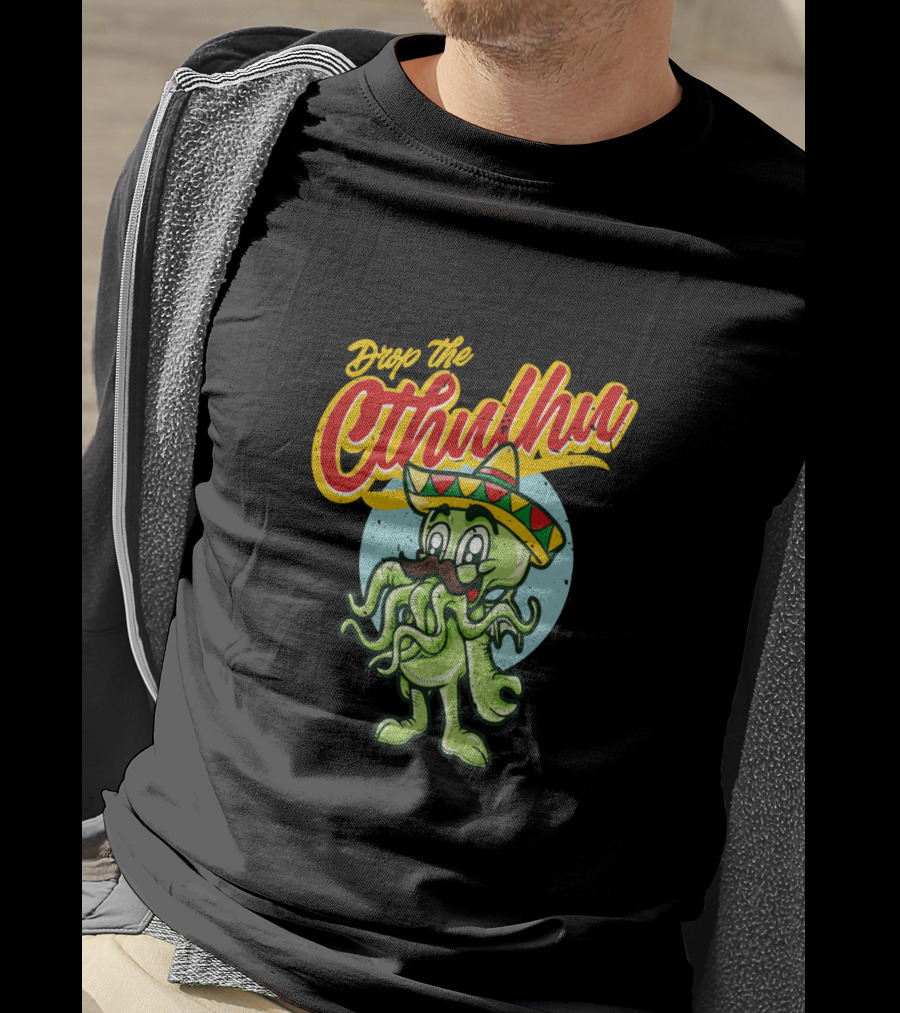 Drop The Cthulhu Cinco De Mayo Monster With Sombrero T-Shirt