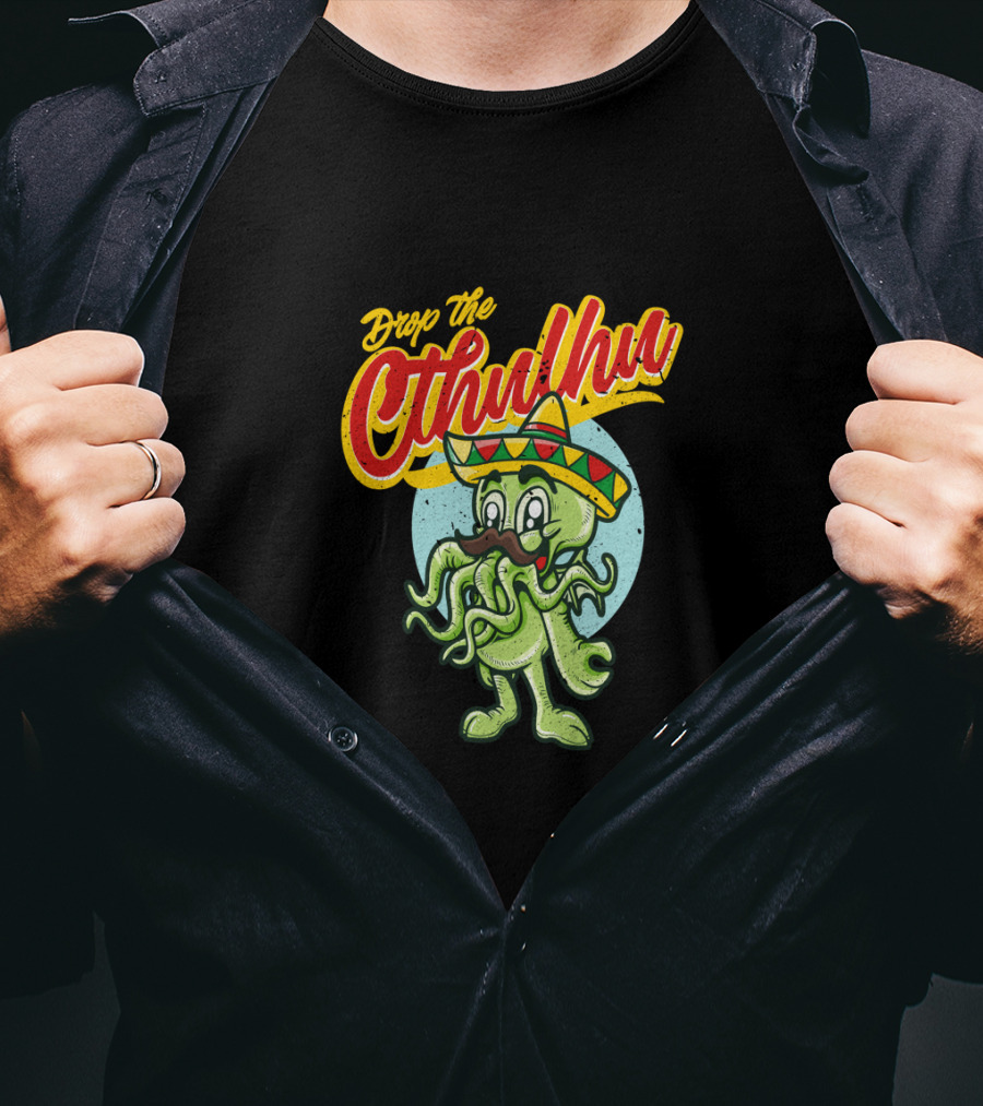 Drop The Cthulhu Cinco De Mayo Monster With Sombrero T-Shirt