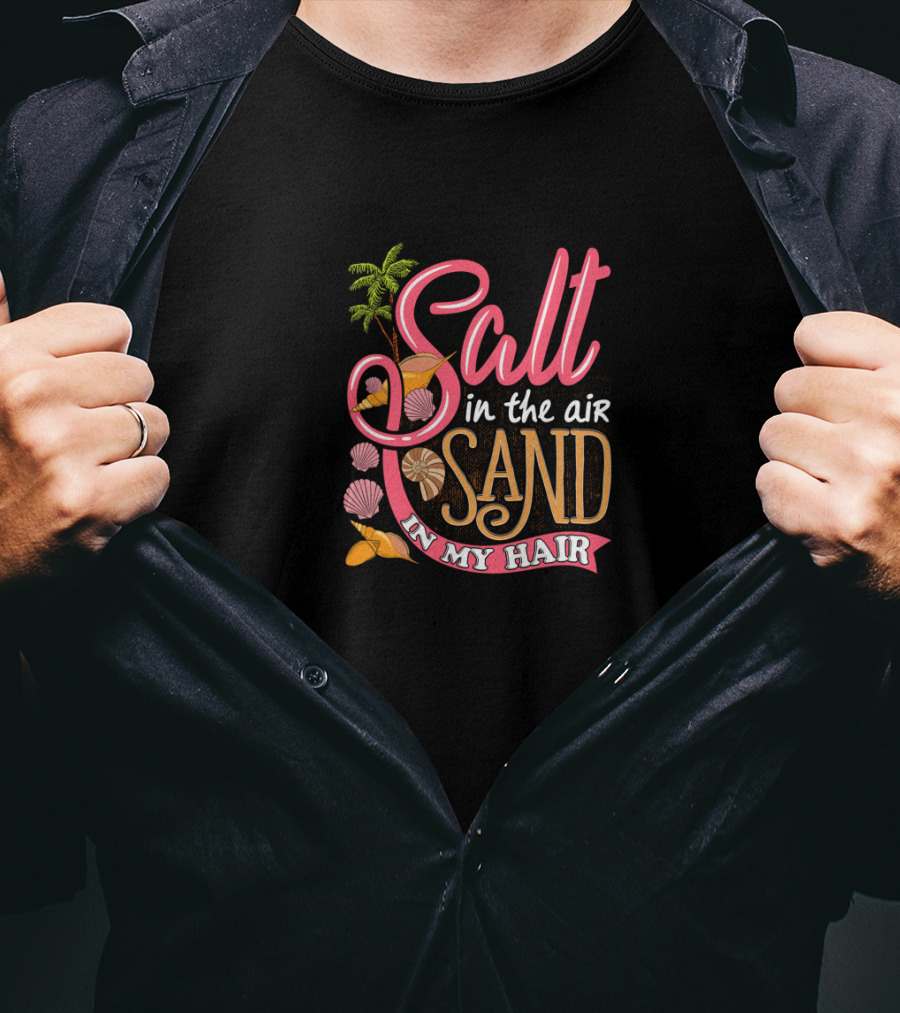 Salt In The Air Sand In My Hair Summertime With Palm Trees And Seashells T-Shirt