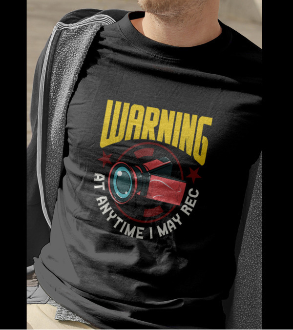 Warning At Anytime I May Rec Camera Image For Funny Content Creators T-Shirt