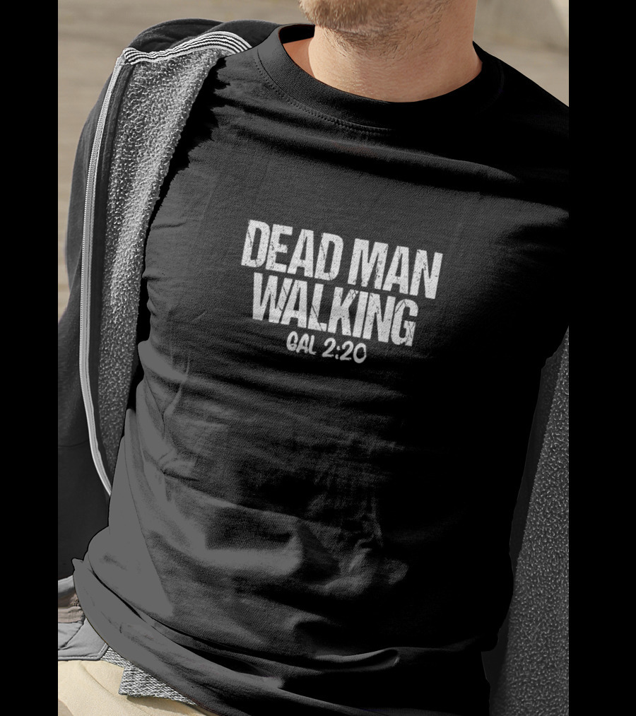 Dead Man Walking Galatians 2:20 T-Shirt