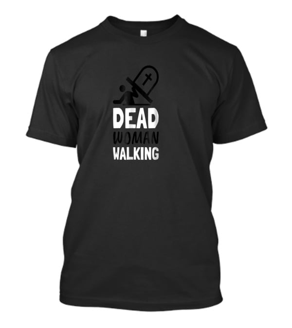 Dead Woman Walking Tombstone Iconic Phrase T-Shirt