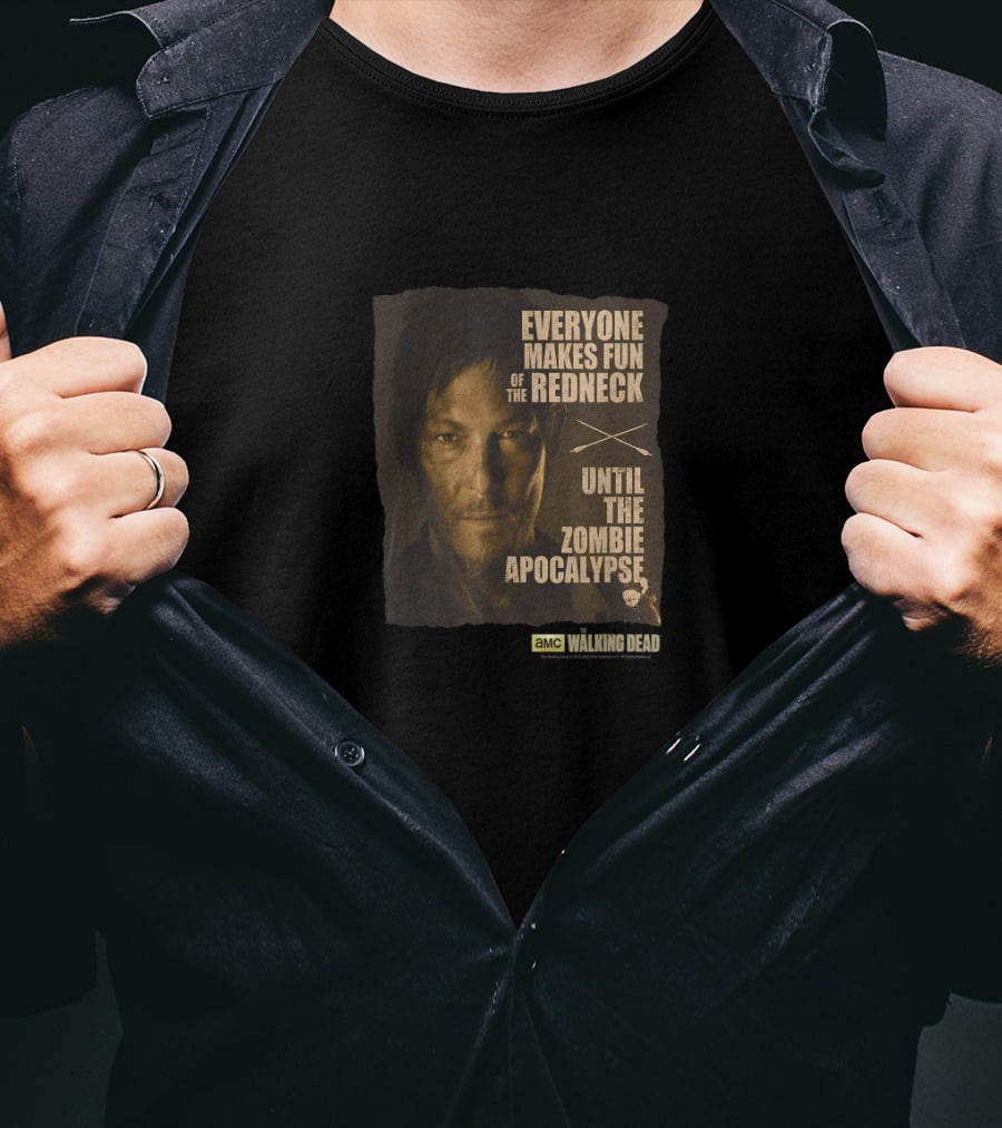 Everyone Makes Fun Of The Redneck Until The Zombie Apocalypse AMC Walking Dead Daryl Dixon T-Shirt