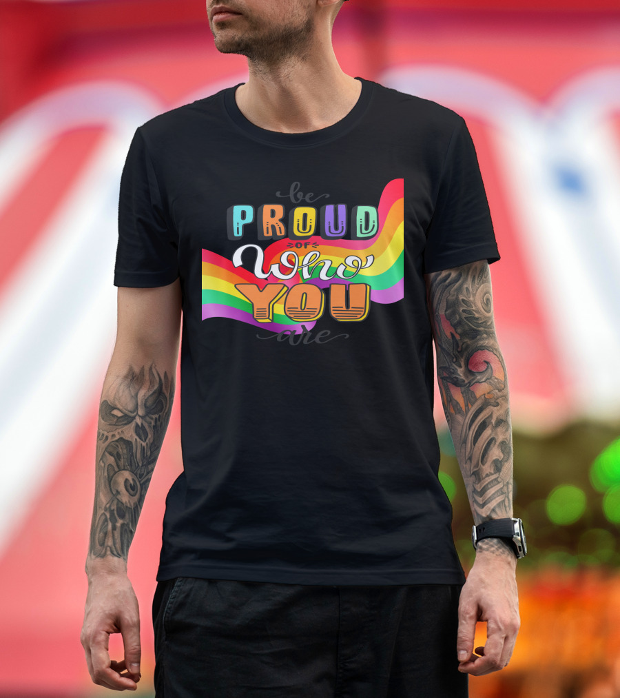 Proud Of Who You Are Rainbow T-Shirt