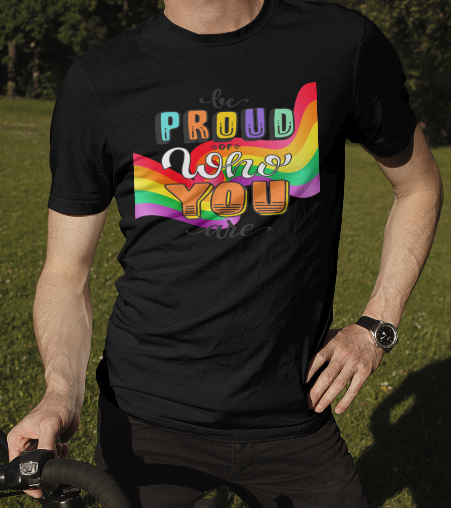 Proud Of Who You Are Rainbow T-Shirt