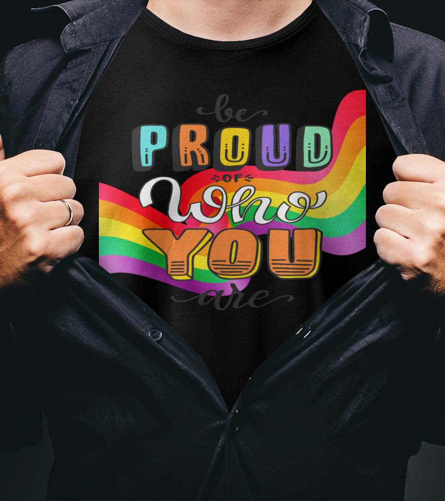 Proud Of Who You Are Rainbow T-Shirt