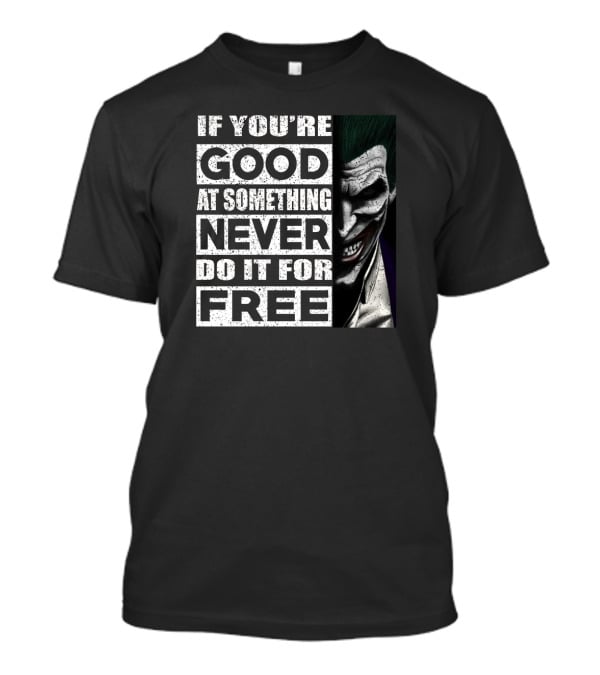 If You’re Good At Something Never Do It For Free Joker Image T-Shirt