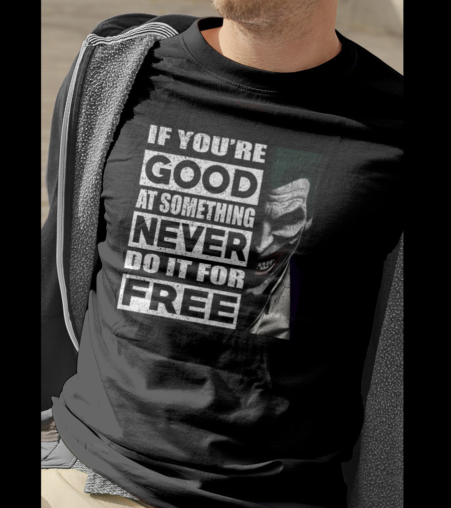 If You’re Good At Something Never Do It For Free Joker Image T-Shirt