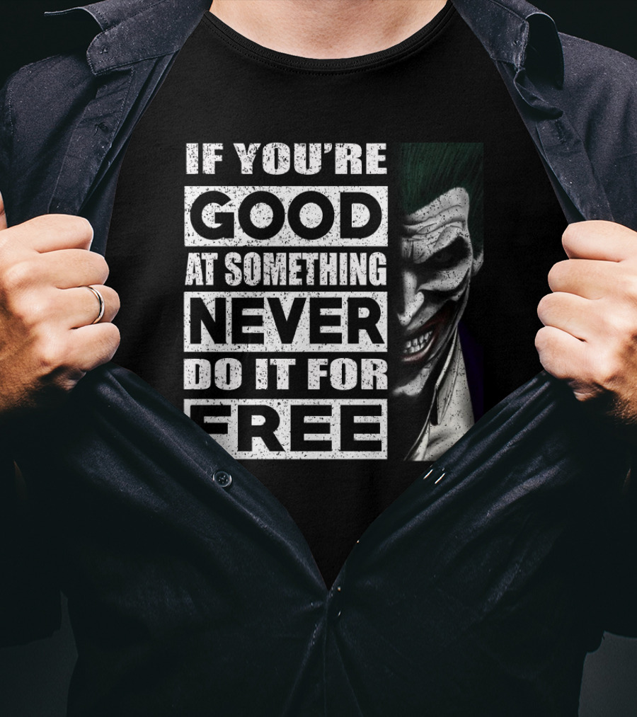 If You’re Good At Something Never Do It For Free Joker Image T-Shirt
