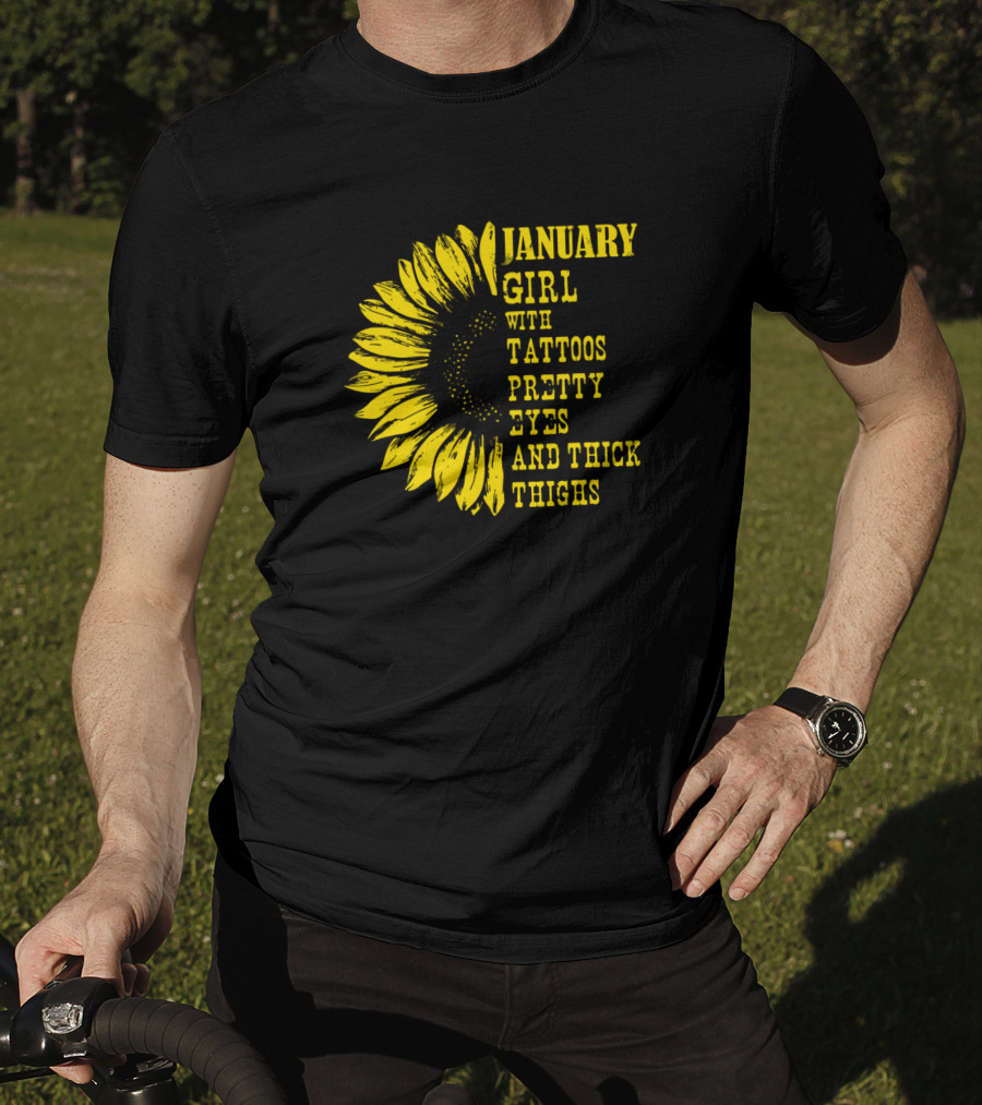 January Girl With Tattoos Pretty Eyes And Thick Thighs Sunflower T-Shirt