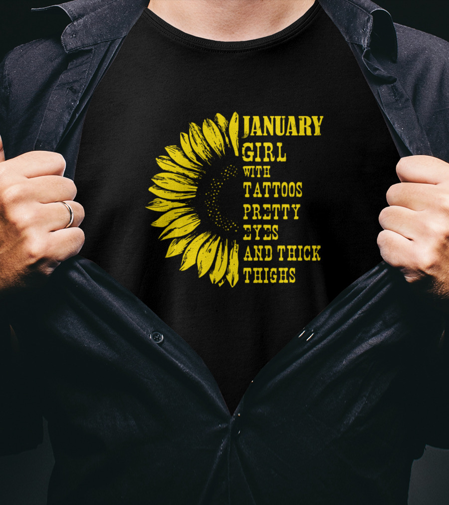 January Girl With Tattoos Pretty Eyes And Thick Thighs Sunflower T-Shirt