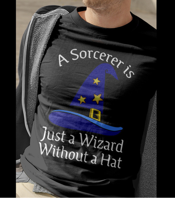 A Sorcerer Is Just A Wizard Without A Hat Wizard Hat Stars T-Shirt