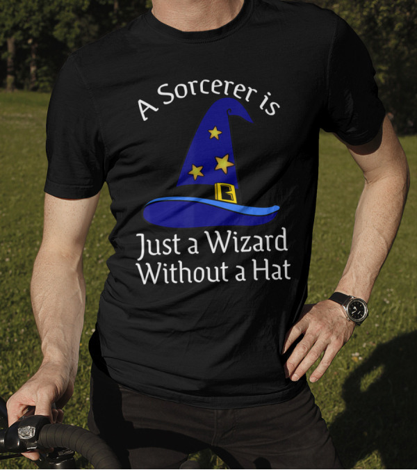 A Sorcerer Is Just A Wizard Without A Hat Wizard Hat Stars T-Shirt