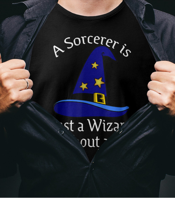 A Sorcerer Is Just A Wizard Without A Hat Wizard Hat Stars T-Shirt