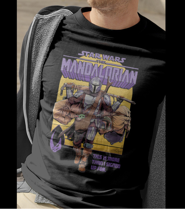 Star Wars The Mandalorian Mando This Is More Than I Signed Up For T-Shirt