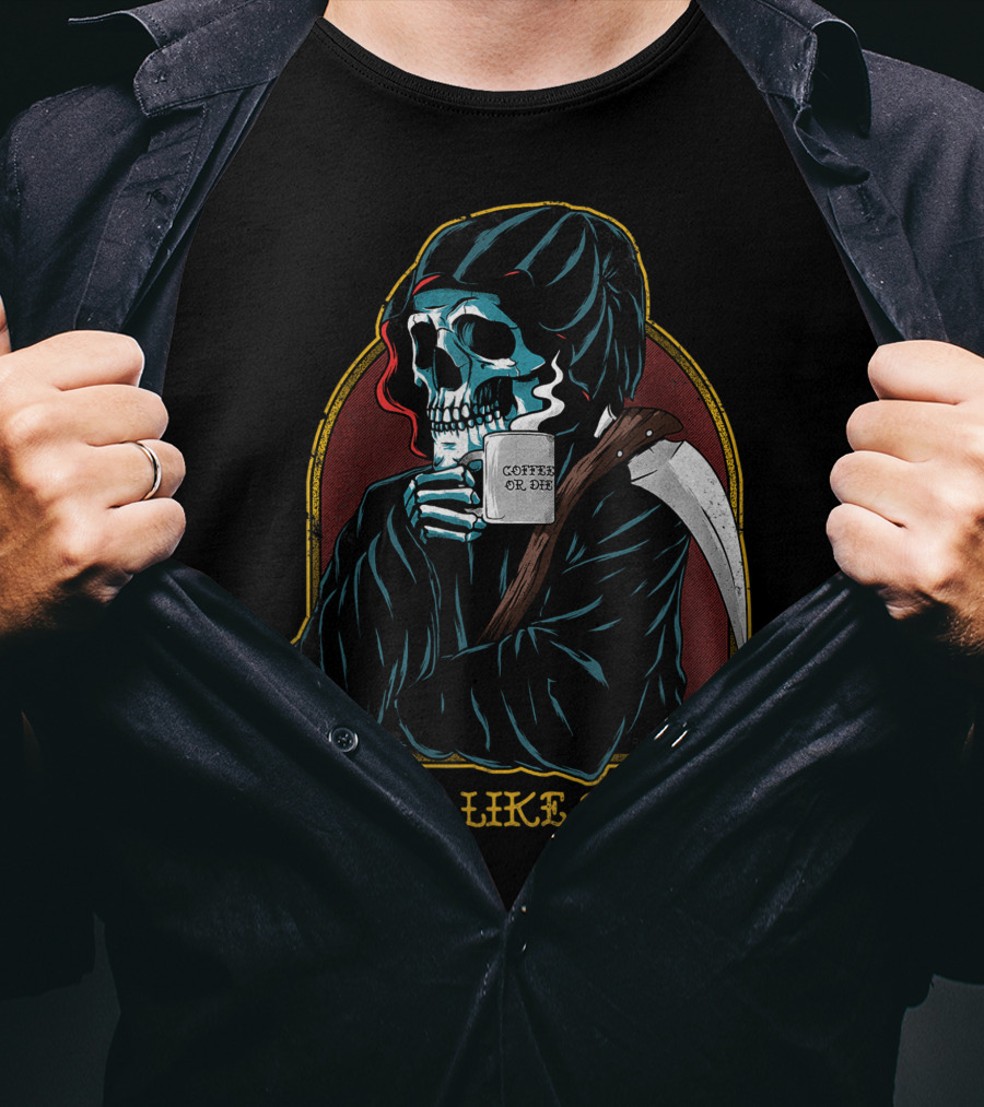 I Feel Like Death Grim Reaper Skeleton Skull Coffee Or Die Java T-Shirt