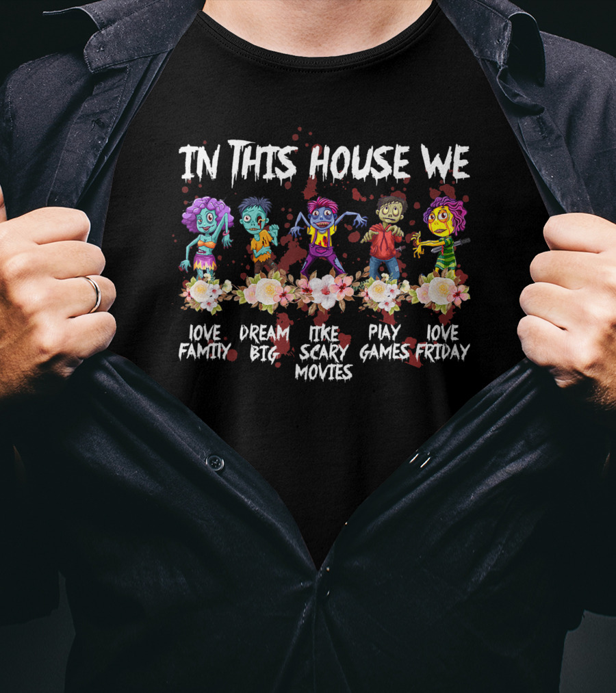 In This House We Love Family Dream Big Like Scary Movies Play Games Love Friday T-Shirt