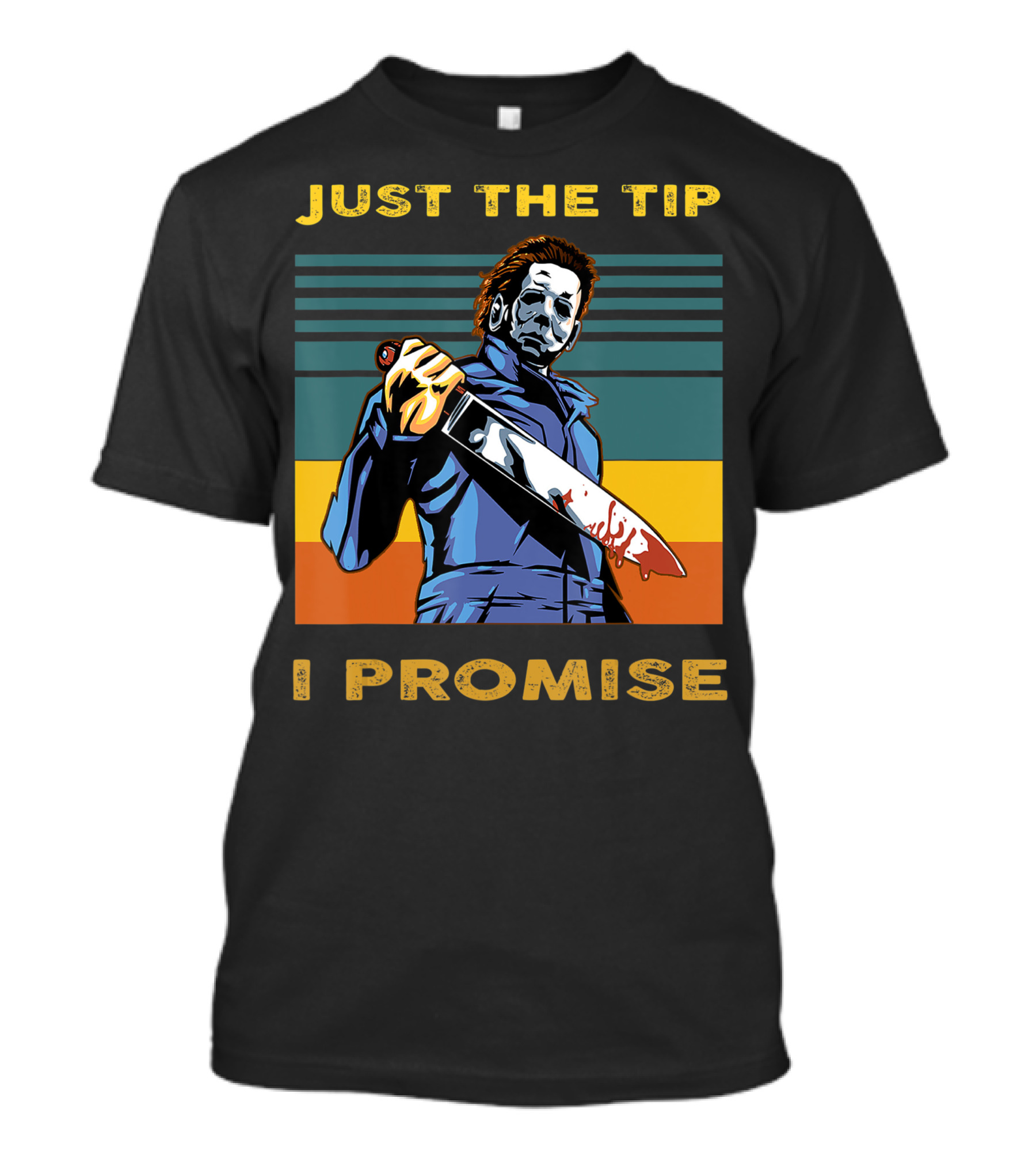 Halloween Michael Myers Just The Tip I Promise T-Shirt