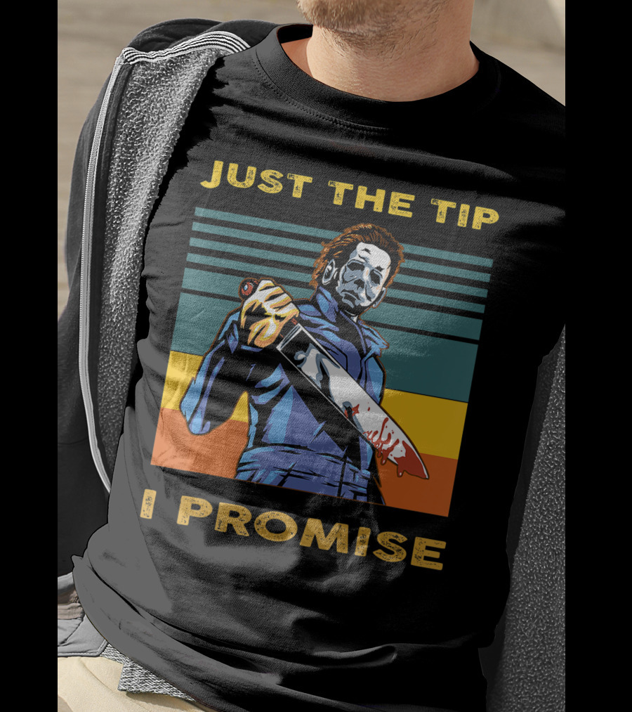 Halloween Michael Myers Just The Tip I Promise T-Shirt