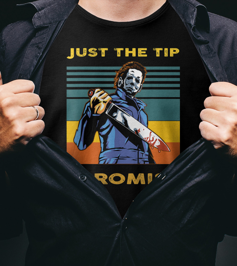 Halloween Michael Myers Just The Tip I Promise T-Shirt