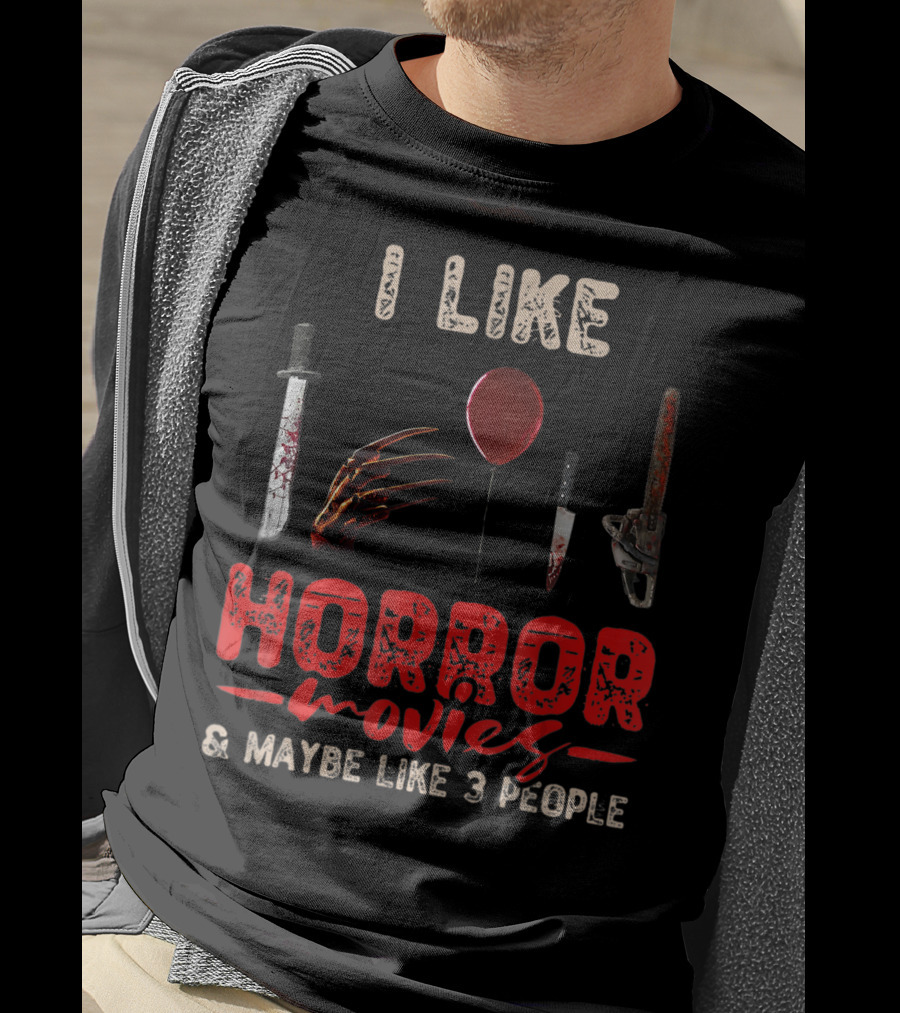 I Like Horror Movies Bloody Knife Balloon Chainsaw Claw Maybe Like 3 People T-Shirt
